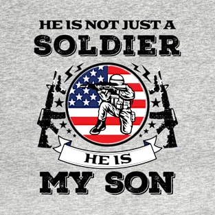 He Is Not Just A Soldier- Patriotic- USA- Son T-Shirt